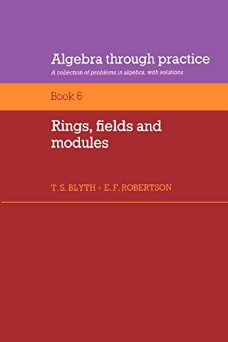 Algebra Through Practice: Volume 6, Rings, Fields and Modules
