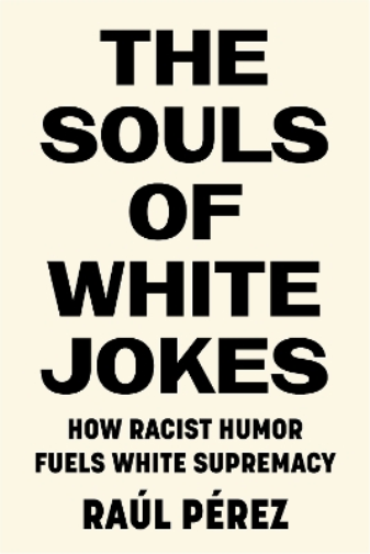 The Souls of White Jokes