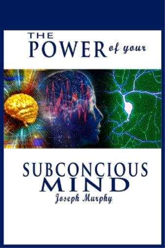 The Power of Your Subconscious Mind