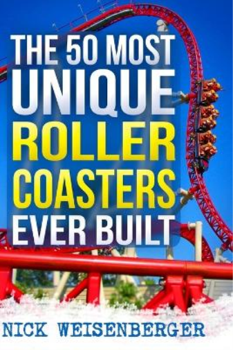 The 50 Most Unique Roller Coasters Ever Built