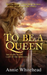 To Be a Queen
