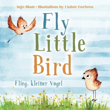 Fly, Little Bird! - Flieg, kleiner Vogel!