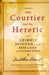 The Courtier and the Heretic
