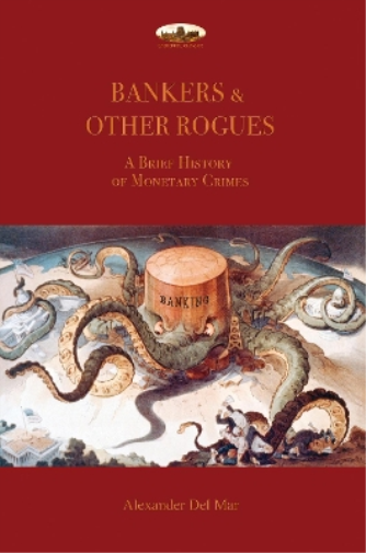Bankers & Other Rogues: A brief history of monetary crimes