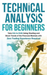 Technical Analysis for Beginners: Take $1k to $10k Using Charting and Stock Trends of the Financial Markets with Zero Trading Experience Required