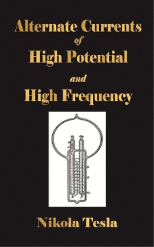 Experiments With Alternate Currents Of High Potential And High Frequency