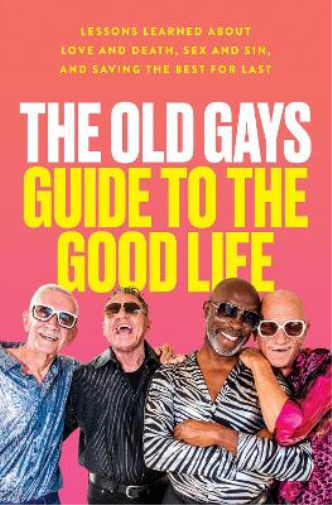The Old Gays’ Guide to the Good Life