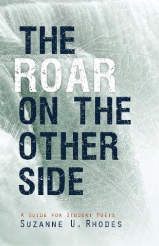Roar on the Other Side: A Guide for Student Poets