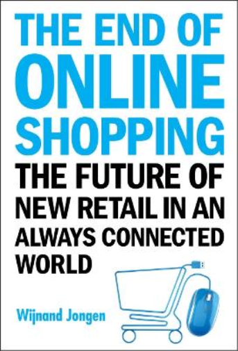 End Of Online Shopping, The: The Future Of New Retail In An Always Connected World