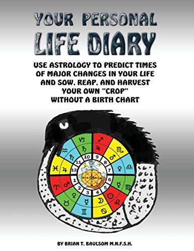Your Personal Life Diary: Use Astrology to Predict Times of Major Changes in Your Life and Sow, Reap, and Harvest Your Own "Crop" Without a Birth Chart