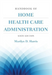 Handbook Of Home Health Care Administration