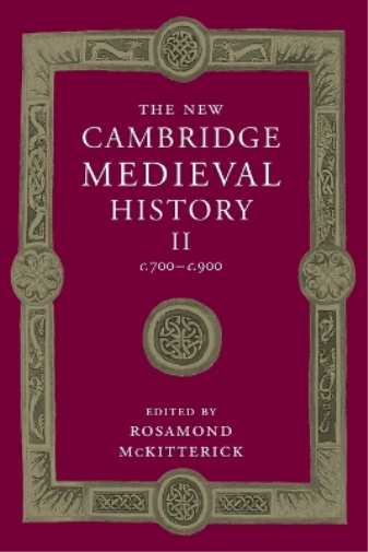 The New Cambridge Medieval History: Volume 2, c.700–c.900
