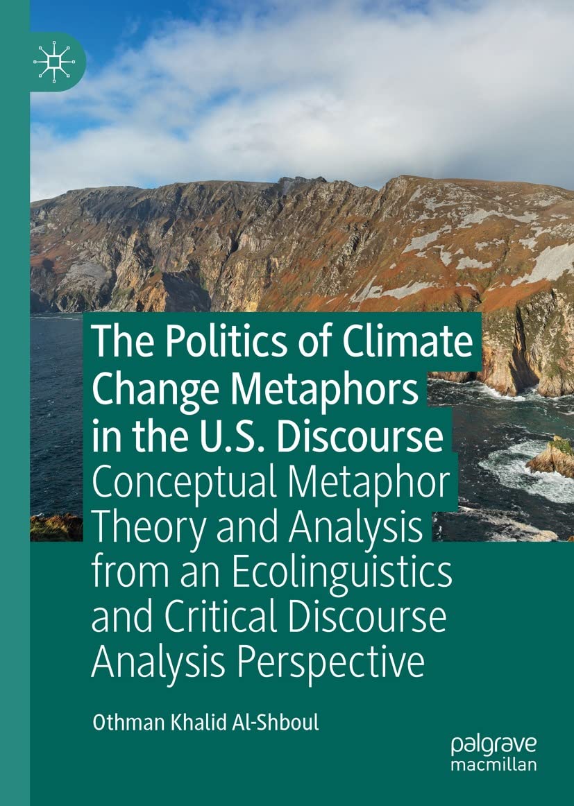 The Politics of Climate Change Metaphors in the U.S. Discourse : Conceptual Metaphor Theory and Analysis from an Ecoling
