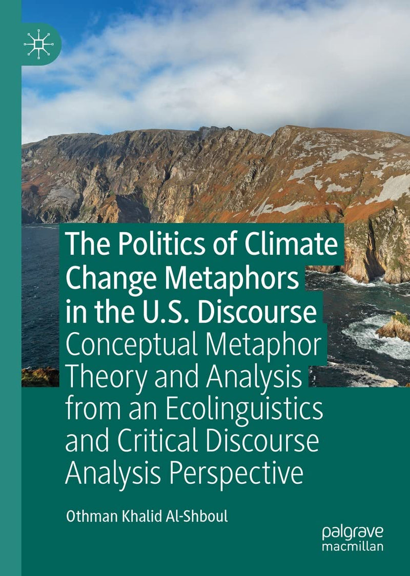 The Politics of Climate Change Metaphors in the U.S. Discourse : Conceptual Metaphor Theory and Analysis from an Ecoling