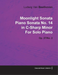 "Moonlight Sonata" Piano Sonata No.14 in C-sharp Minor By Ludwig Van Beethoven For Solo Piano (1801) Op.27/No.2
