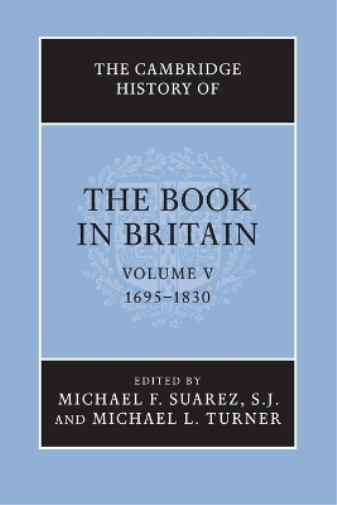 The Cambridge History of the Book in Britain: Volume 5, 1695–1830
