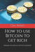 How to use Bitcoin to get rich