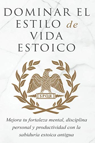 Dominar El Estilo de Vida Estoica