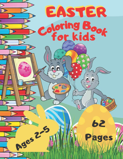 Easter Coloring Book For Kids Ages 2-5: A Fun & Easy Toddler and Preschool Children Easter Coloring Pages Bunny Big Eg
