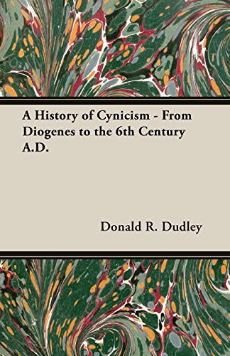 A History Of Cynicism - From Diogenes To The 6th Century A.D.