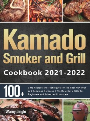 Kamado Smoker and Grill Cookbook 2021-2022