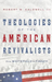 Theologies of the American Revivalists – From Whitefield to Finney