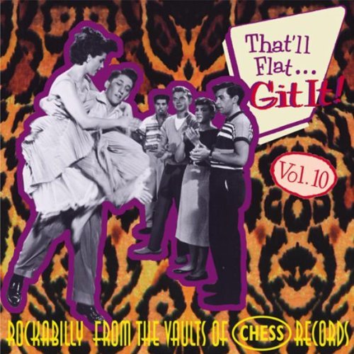 That'll Flat Git It!: Vol. 10;ROCKABILLY FROM THE VAULTS OF CHESS RECORDS