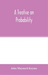 A treatise on probability