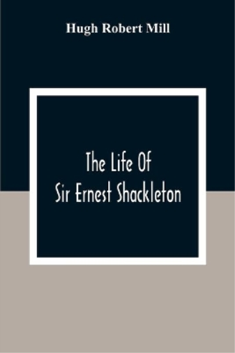 The Life Of Sir Ernest Shackleton
