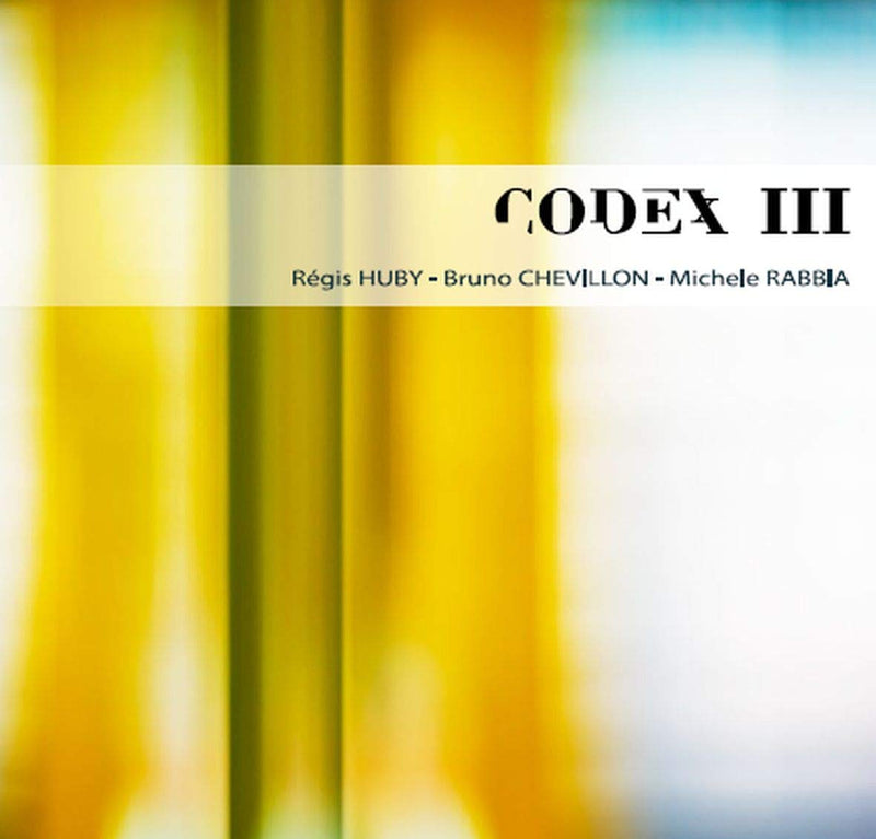 Regis Huby - Bruno Chevillon - Michele Rabbia - Codex Iii