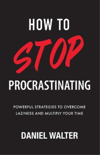 How to Stop Procrastinating