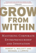Grow from Within: Mastering Corporate Entrepreneurship and Innovation