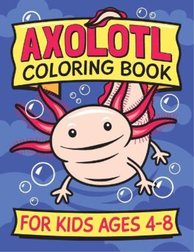 Axolotl Coloring Book for Kids Ages 4-8