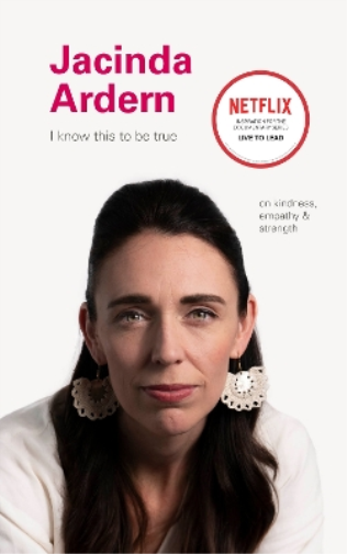I Know This to Be True: Jacinda Ardern