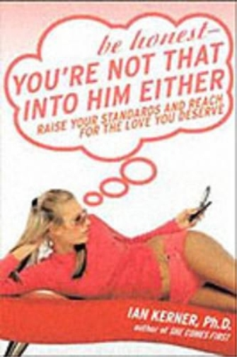 Be Honest - Your're Not That Into Him Either