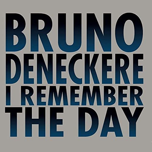 Bruno Deneckere - I Remember The Day