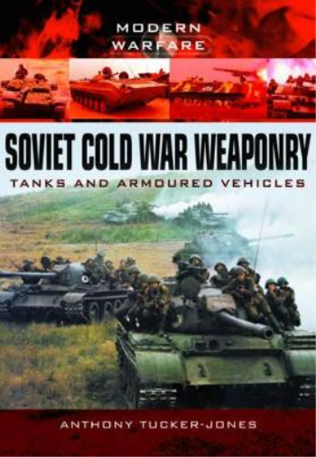 Soviet Cold War Weaponry: Tanks and Armoured Vehicles