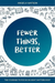 Fewer Things, Better