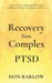 Recovery from Complex PTSD From Trauma to Regaining Self Through Mindfulness & Emotional Regulation Exercises