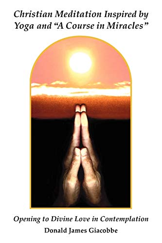Christian Meditation Inspired by Yoga and "A Course in Miracles"
