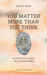 You Matter More Than You Think