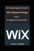 The Complete Beginner's Guide To Wix Website Design Toolset for Beginners And Dummies