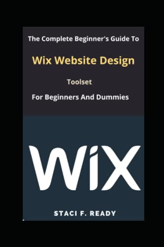 The Complete Beginner's Guide To Wix Website Design Toolset for Beginners And Dummies
