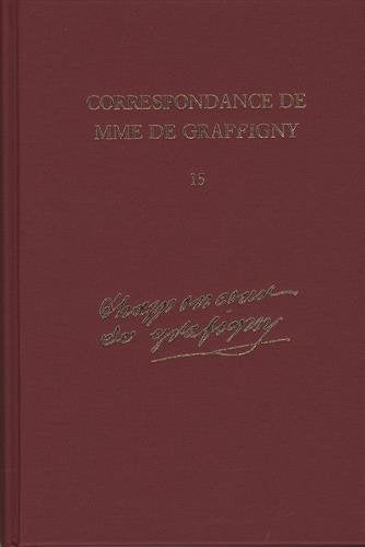 Correspondance de Mme de Graffigny: 1 Janvier 1756 - 10 Novembre 1759, Lettres 2304 - 2518 Volume 15