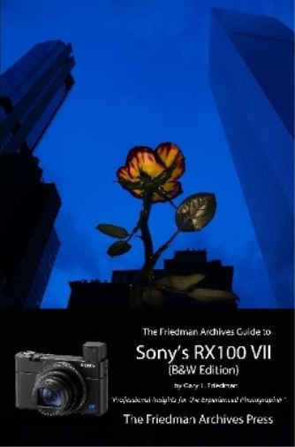 The Friedman Archives Guide to Sony's RX100 VII (B&W Edition)