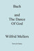 Bach and the Dance of God