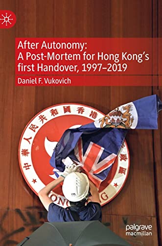 After Autonomy: A Post-Mortem for Hong Kong’s first Handover, 1997–2019