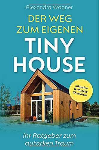 Der Weg zum eigenen Tiny House:  Ihr Ratgeber zum a