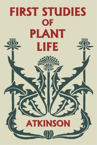 First Studies of Plant Life (Yesterday's Classics)
