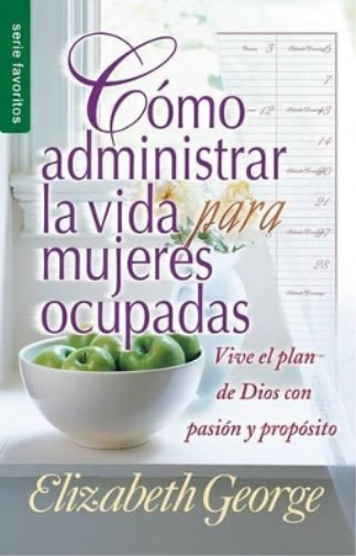 Cómo Administrar La Vida Para Mujeres Ocupadas - Serie Favoritos